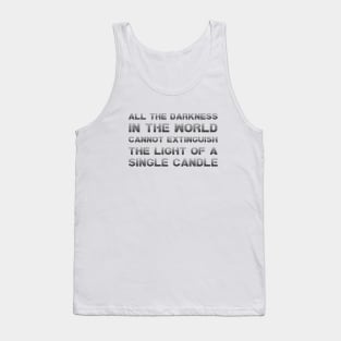 All The Darkness In The World Cannot Extinguish The Light Of A Single Candle black Tank Top